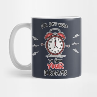 Alarm clock with a words, I'm just here to ruin your dreams Mug